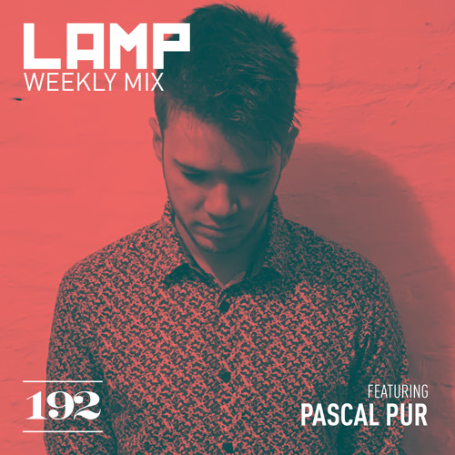 LAMP Weekly Mix #192 feat. Pascal Pur