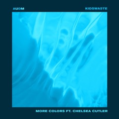 Kidswaste - More Colors ft. Chelsea Cutler (audm remix)