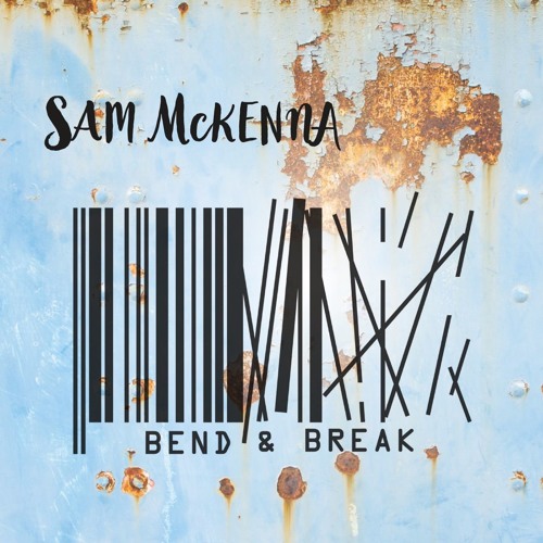 Sam McKenna - Bend & Break