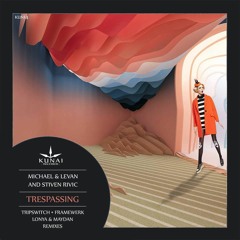 Michael & Levan And Stiven Rivic - Trespassing (Framewerk Remix)