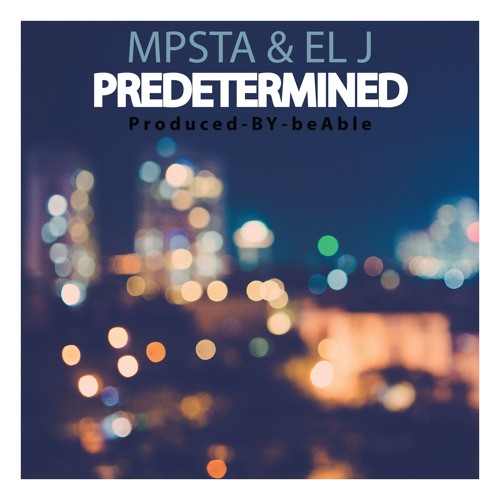 Mpsta & El J - Predetermined (Prod .beAble) - 2017