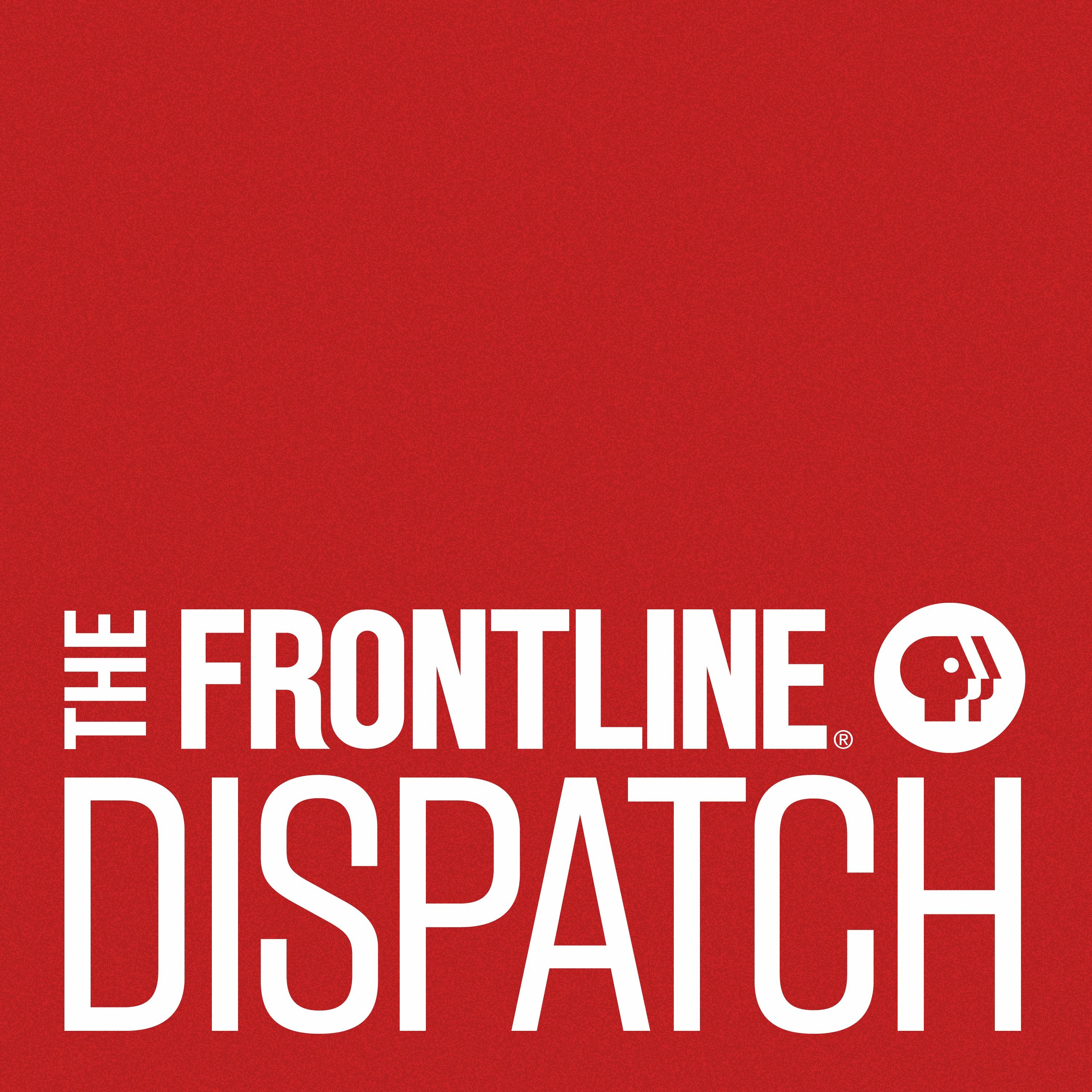 Introducing The FRONTLINE Dispatch