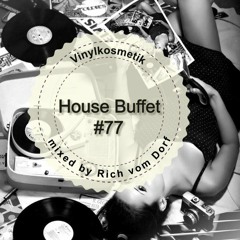 House Buffet #077 - Vinylkosmetik -- mixed by Rich vom Dorf