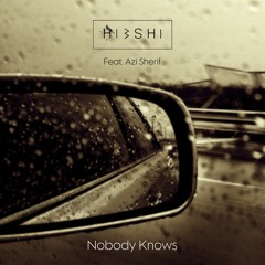 Hibshi - Nobody Knows (feat. Azi Sherif)