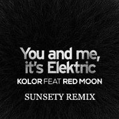 Kolor feat. Red Moon - You & Me, it's Elektric (SUNSETY Remix)*FREE DOWNLOAD*