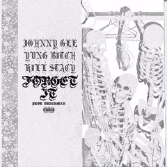 YUNG BITCH X KILL STACY X JOHNNY GEE - FORGET IT (PROD. DUTCHMAN)[VIDEO IN BIO]