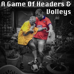 A Game Of Headers & Volleys Episode Five