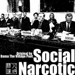 SOCIAL NARCOTIC(Original by Bama The Village Poet)