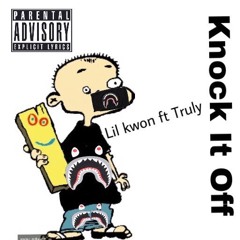 Lil Kwon - Knock It Off Ft. Truly