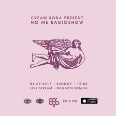 Cream Soda - No Me Radioshow [Megapolis 89.5 Fm 03.09.2017]