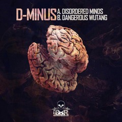 D - MINUS - DISORDERED MINDS (OUT NOW ON DBBR)