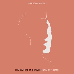Braxton Cook "Somewhere In Between (Swarvy Remix)"