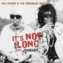 Ras Haitrm & The Firehouse Crew feat. Jahbar I "It's Not For Long" [Tchambalakate Entertainment]