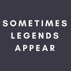 Sometimes Legends Appear