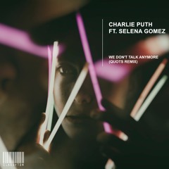 Charlie Puth ft. Selena Gomez - We Don't Talk Anymore (Quots Remix) [OUT NOW]
