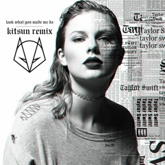 Taylor Swift - Look What You Made Me Do (KITSUN REMIX)