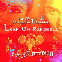 Lean On Rangeela - Jai Matt ft. Mugdha Hasabnis, Dr. Srimix, proDiJy