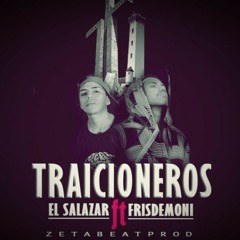 Frisdemoni Ft El Salazar - Traicioneros (Z Beat Prod)