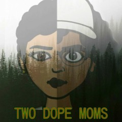 2 Dope Moms Ep. 9 - The Return