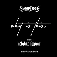 Snoop Dogg - What Is This? (Ft. October London)