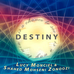 Destiny (Lucy Monciel & Shahed Mohseni Zonoozi)