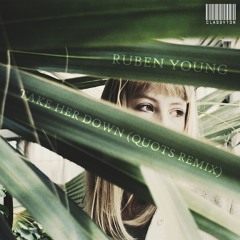 Ruben Young - Take Her Down (Quots Remix) [OUT NOW]