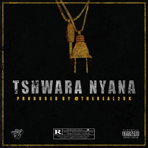 Tshwara Nyana (Explicit) (Prod. by @TheReal_25K)
