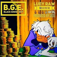 "Fuck U Pay Me" Luey Raw