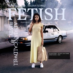 Selena Gomez - Fetish ft. Gucci Mane (Adrian Caldwell - Remix)