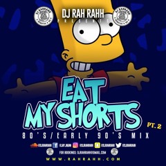 DJ RaH RahH - Eat My Shorts Pt 2 - 80s/Early 90s pop