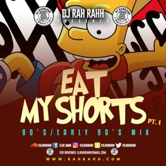 DJ RaH RahH - Eat My Shorts PT 1