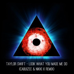 Taylor Swift - Look What You Made Me Do (Cabuizee & Nikki X Remix)