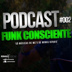 PODCAST FUNK CONSCIENTE SÓ MUSICA DE MG 002 (DJ ROMULO MUSICAS)
