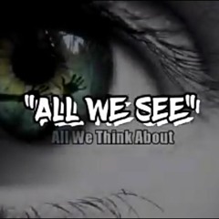 All We See