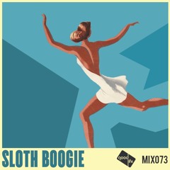 Good Life Mix 73: Sloth Boogie