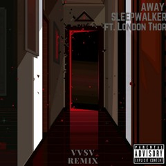 AWAY - Sleepwalker (VVSV Remix)