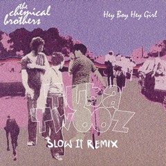 FREE DOWNLOAD: The Chemical Brothers — Hey Boy Hey Girl (Tuba Twooz Slow It Remix)