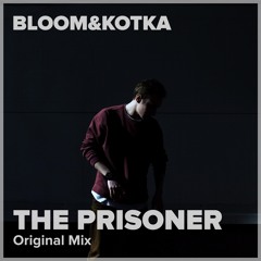 Bloom&Kotka - The Prisoner (Original Mix)