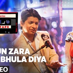 Sun Zara /Tujhe Bhula Diya Song | T-Series Mixtape | Shaan | Shruti Pathak | Bhushan Kumar