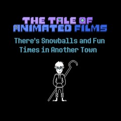 The Tale Of Animated Films - There's Snowballs And Fun Times In Another Town