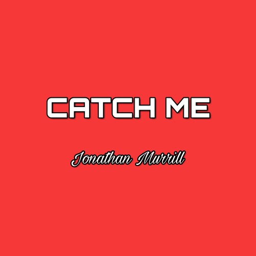 Catch Me - Jonathan Murrill