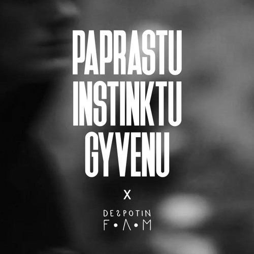 PAPRASTU INSTINKTU GYVENU X DESPOTIN FAM