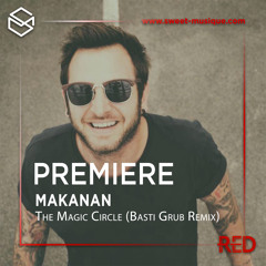 PREMIERE : Makanan - The Magic Circle (Basti Grub Remix) [Monotonik Records]