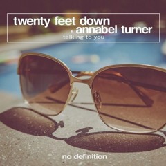 Twenty Feet Down Feat Annabel Turner - Talking To You (Deep Radio Mix) AVAILABLE June 23th 2017