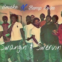 Smoke Ft Bump Sosa- Swangin And Swervin