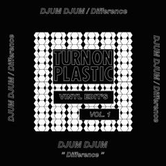 TURN ON PLASTIC VINYL EDITS VOL.1 - DJUM DJUM "DIFFERENCE" (click buy to DL)