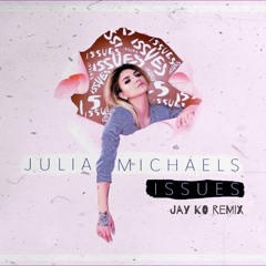 Julia Michaels - Issues (Jay Ko Remix)