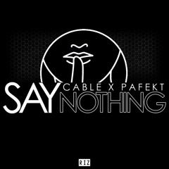 SAY NOTHING - CABLE X PAFEKT