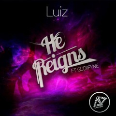 Luiz feat. GudiiPyne - He Reigns
