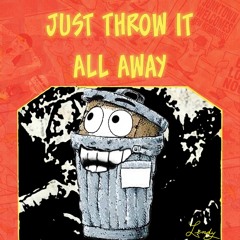 Just Throw it All Away - 9:1:17, 10.36 AM